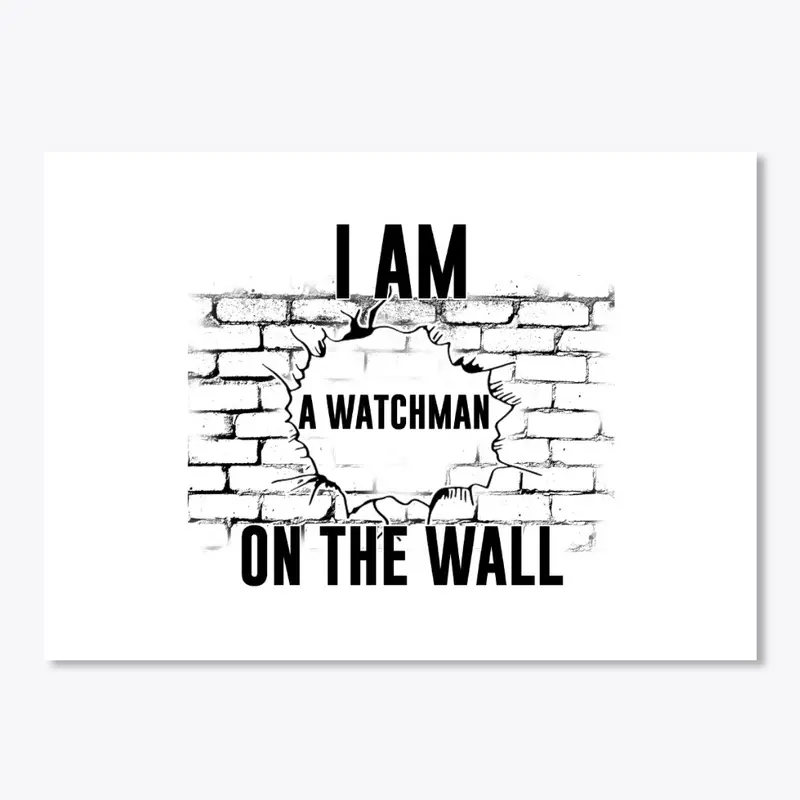 I AM A WATCHMAN ON THE WALL