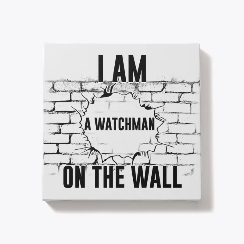 I AM A WATCHMAN ON THE WALL