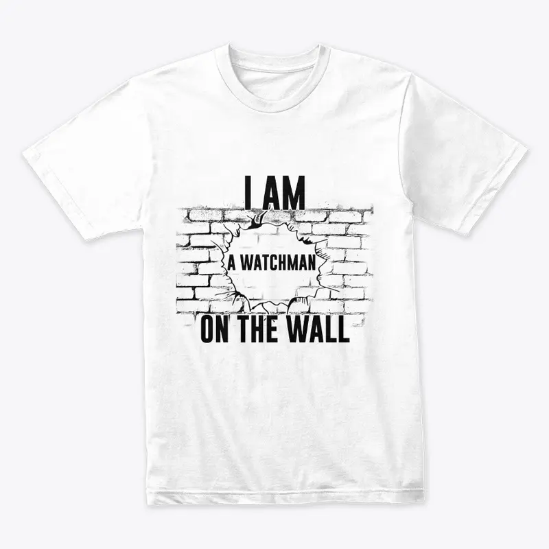 I AM A WATCHMAN ON THE WALL